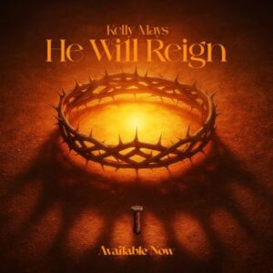 He Will Reign by Kelly Mays